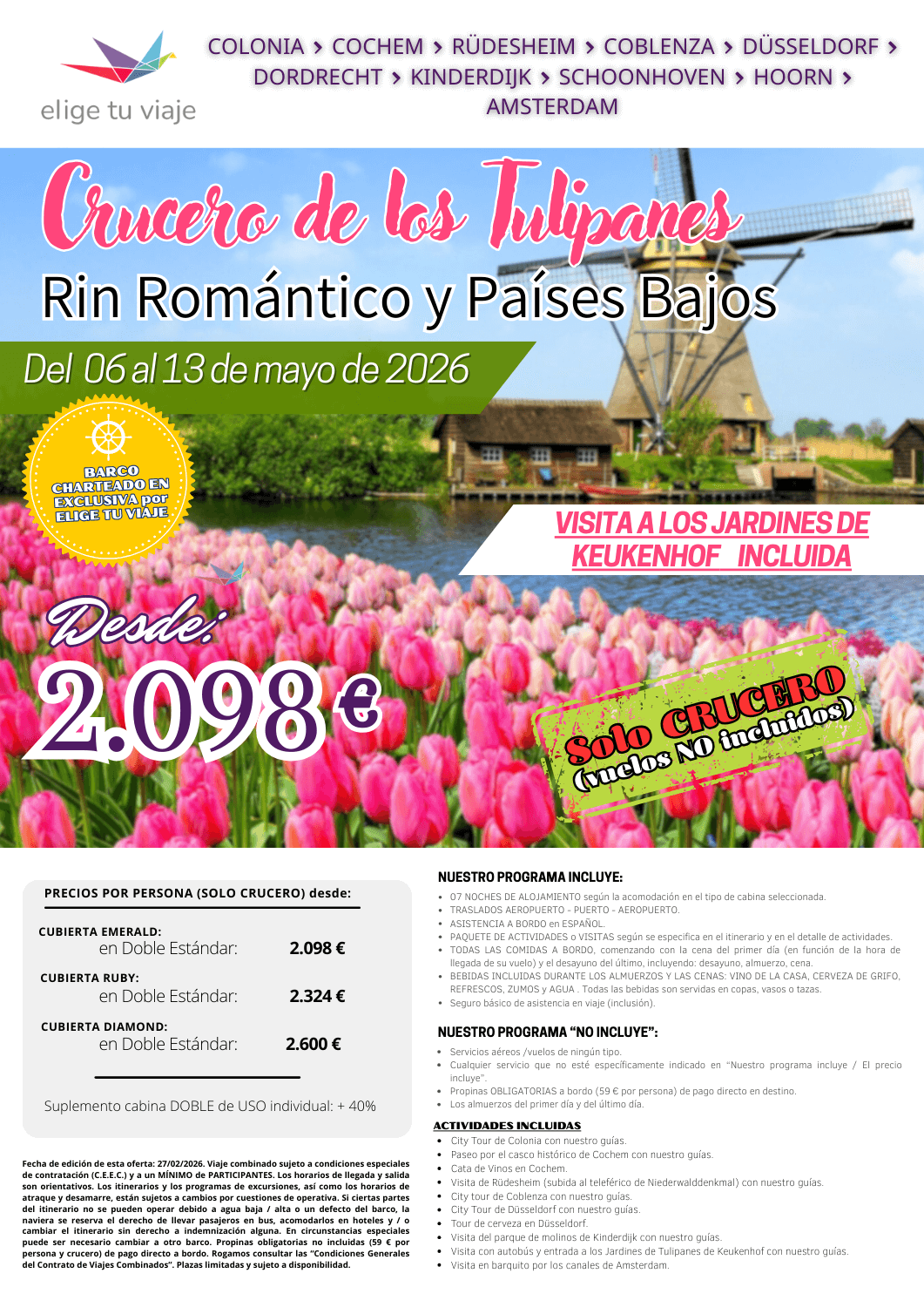 CRUCERO DE LOS TULIPANES, RIN ROMÁNTICO Y PAÍSES BAJOS (del 6 al 13/05/2026), 8 días/7 noches. ¡¡SOLO CRUCERO - VUELOS NO INCLUIDOS!! -  Incluye: 7 NOCHES DE ALOJAMIENTO según la acomodación en el tipo de cabina seleccionada; TRASLADOS AEROPUERTO - PUERTO - AEROPUERTO; ASISTENCIA A BORDO en ESPAÑOL; PAQUETE DE ACTIVIDADES o VISITAS según se especifica en el itinerario y en el detalle de actividades; TODAS LAS COMIDAS A BORDO, comenzando con la cena del primer día (en función de la hora de llegada de su vuelo) y el desayuno del último, incluyendo: desayuno, almuerzo, cena; BEBIDAS INCLUIDAS DURANTE LOS ALMUERZOS Y LAS CENAS: VINO DE LA CASA, CERVEZA DE GRIFO, REFRESCOS, ZUMOS y AGUA (todas las bebidas son servidas en copas, vasos o tazas) y seguro básico de asistencia en viaje (inclusión), para agencias de viajes con ELIGE TU VIAJE.