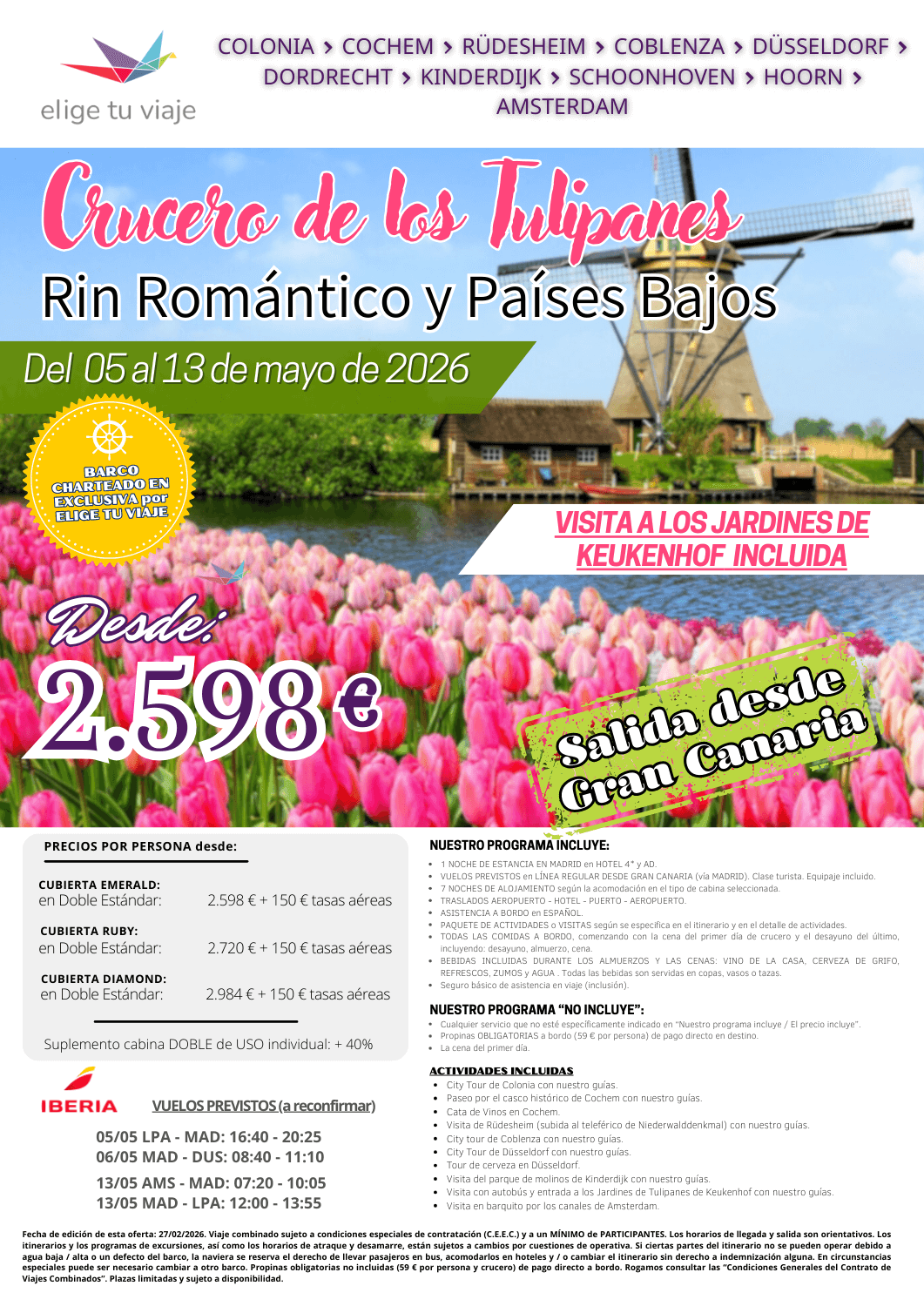 CRUCERO DE LOS TULIPANES, RIN ROMÁNTICO Y PAÍSES BAJOS desde Gran Canaria (5 al 13 de mayo 2026). Incluye VUELOS PREVISTOS en LÍNEA REGULAR DESDE GRAN CANARIA (vía Madrid) en clase turista, con equipaje incluido; 1 NOCHE DE ALOJAMIENTO en HOTEL 4* y AD en Madrid; 7 NOCHES DE ALOJAMIENTO según la acomodación en el tipo de cabina seleccionada; TRASLADOS AEROPUERTO - HOTEL - PUERTO - AEROPUERTO; ASISTENCIA A BORDO en ESPAÑOL; PAQUETE DE ACTIVIDADES o VISITAS según se especifica en el itinerario y en el detalle de actividades; TODAS LAS COMIDAS A BORDO, comenzando con la cena del primer día de crucero y el desayuno del último, incluyendo: desayuno, almuerzo, cena; BEBIDAS INCLUIDAS DURANTE LOS ALMUERZOS Y LAS CENAS: VINO DE LA CASA, CERVEZA DE GRIFO, REFRESCOS, ZUMOS y AGUA (todas las bebidas son servidas en copas, vasos o tazas) y seguro básico de asistencia en viaje (inclusión), para agencias de viajes con ELIGE TU VIAJE.