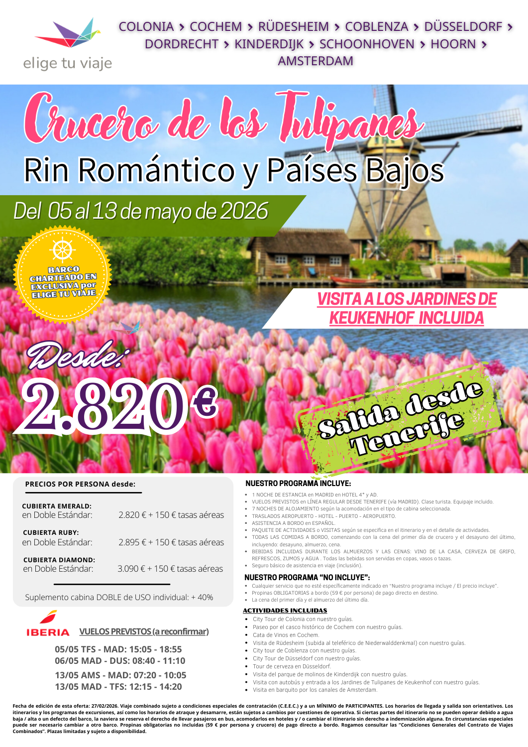 CRUCERO DE LOS TULIPANES, RIN ROMÁNTICO Y PAÍSES BAJOS desde Tenerife (5 al 13 de mayo 2026). Incluye VUELOS PREVISTOS en LÍNEA REGULAR DESDE TENERIFE en clase turista (vía Madrid), con equipaje incluido; 1 NOCHE DE ALOJAMIENTO en HOTEL 4* y AD en Madrid; 7 NOCHES DE ALOJAMIENTO según la acomodación en el tipo de cabina seleccionada; TRASLADOS AEROPUERTO - HOTEL - PUERTO - AEROPUERTO; ASISTENCIA A BORDO en ESPAÑOL; PAQUETE DE ACTIVIDADES o VISITAS según se especifica en el itinerario y en el detalle de actividades; TODAS LAS COMIDAS A BORDO, comenzando con la cena del primer día de crucero y el desayuno del último, incluyendo: desayuno, almuerzo, cena; BEBIDAS INCLUIDAS DURANTE LOS ALMUERZOS Y LAS CENAS: VINO DE LA CASA, CERVEZA DE GRIFO, REFRESCOS, ZUMOS y AGUA (todas las bebidas son servidas en copas, vasos o tazas) y seguro básico de asistencia en viaje (inclusión), para agencias de viajes con ELIGE TU VIAJE.